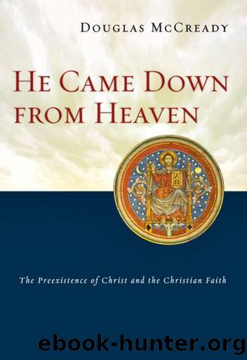 He Came Down from Heaven: The Preexistence of Christ and the Christian Faith by Douglas McCready