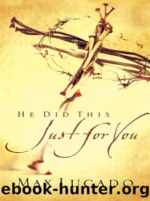 He Did This Just for You by Max Lucado