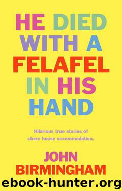 He Died With a Felafel in His Hand by John Birmingham