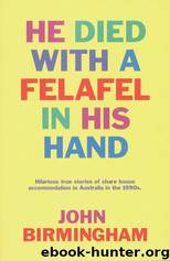 He Died with a Felafel in His Hand by John Birmingham