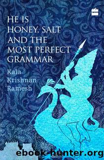 He Is Honey, Salt and the Most Perfect Grammar by Kala Krishnan Ramesh