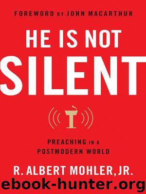 He Is Not Silent: Preaching in a Postmodern World by R. Albert Mohler