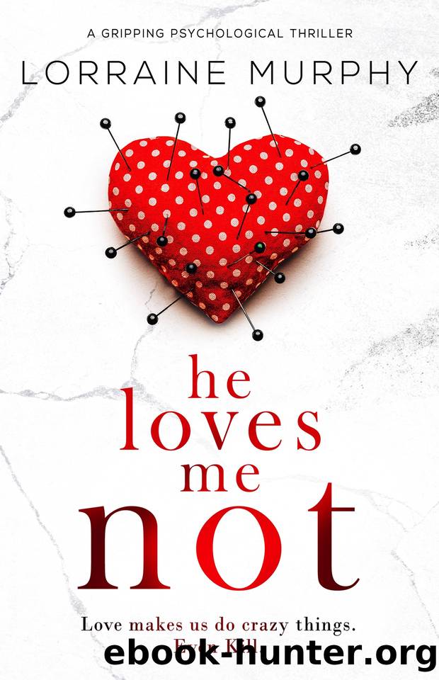 He Loves Me Not: a gripping psychological thriller by Lorraine Murphy