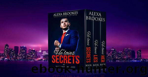 He Loves Secrets (Complete Box Set Parts 1-3) (An Alpha Billionaire Romance) by Alexa Brookes