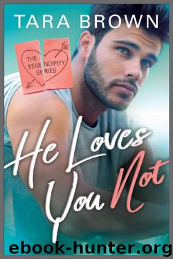 He Loves You Not (Serendipity Book 2) by Tara Brown