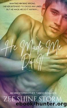 He Made Me Do It: An MM stepbrother taboo romance. by Zee Shine Storm