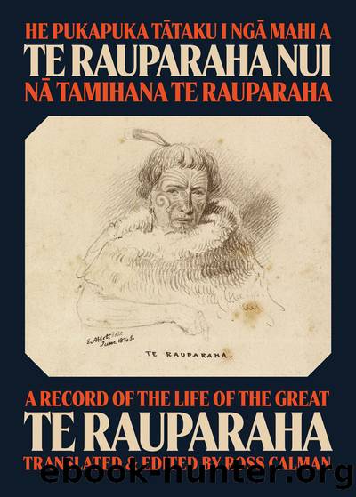 He Pukapuka Tataku i Nga Mahi a Te Rauparaha Nui a Record of the Life of the Great Te Rauparaha by Ross Calman