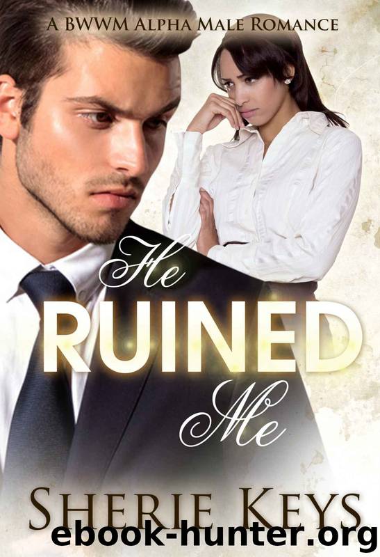 He Ruined Me (BWWM Alpha Male Romance Book 1) by Sherie Keys