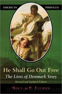 He Shall Go Out Free: The Lives of Denmark Vesey by Douglas R. Egerton