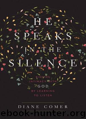 He Speaks in the Silence: Finding Intimacy with God by Learning to Listen