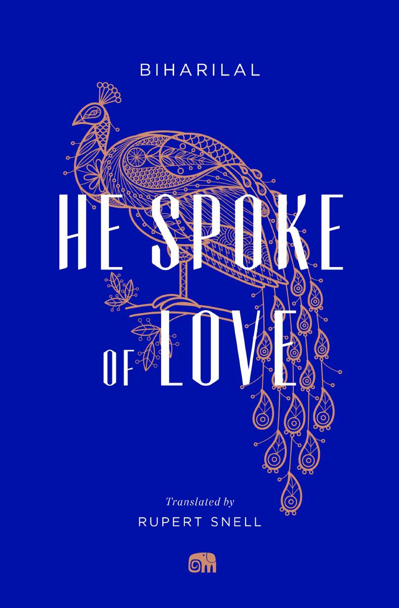 He Spoke of Love: Selected Poems from the Satsai by Biharilal; Rupert Snell