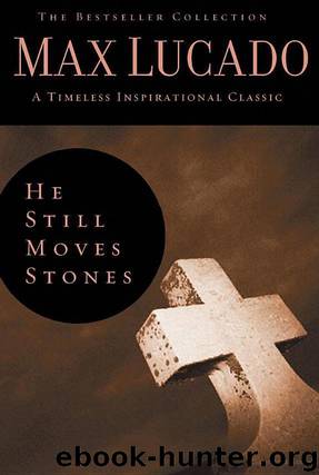 He Still Moves Stones by Max Lucado