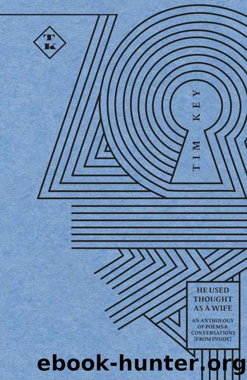 He Used Thought as a Wife: An Anthology of Poems & Conversations From Inside by Tim Key