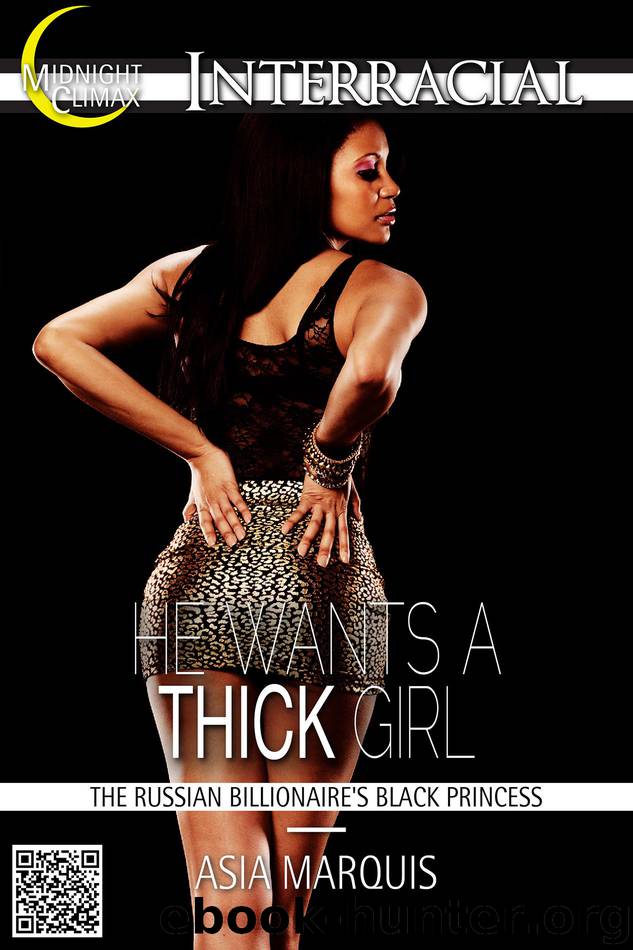 He Wants a Thick Girl (The Russian Billionaire's Black Princess) by Asia Marquis
