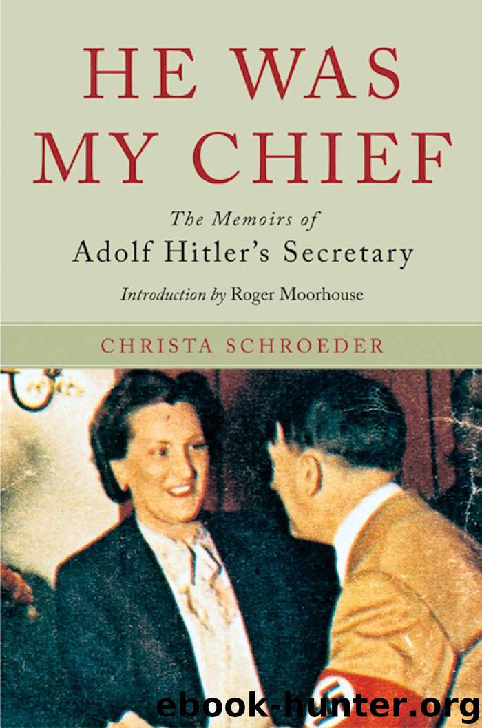 He Was My Chief: The Memoirs of Adolf Hitler's Secretary by Schroeder Christa