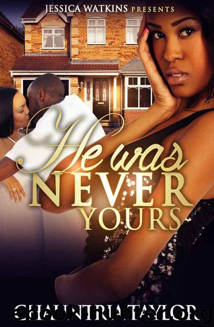 He Was Never Yours by Chauntria Taylor