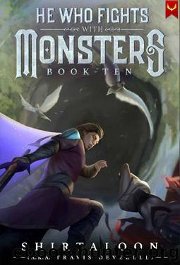 He Who Fights with Monsters 10: A LitRPG Adventure by Shirtaloon & Travis Deverell