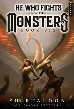 He Who Fights with Monsters 6: A LitRPG Adventure by Shirtaloon & Travis Deverell