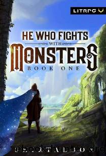 He Who Fights with Monsters: A LitRPG Adventure by Shirtaloon
