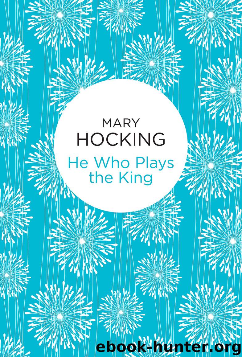 He Who Plays The King by Mary Hocking