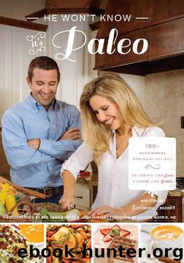He Won't Know It's Paleo: 100+ Autoimmune Protocol recipes to create with love and share with pride by Breanna Emmitt