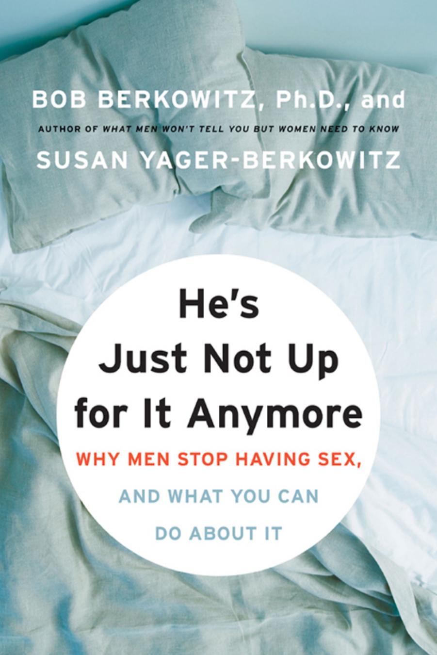 He's Just Not Up for It Anymore: When Men Stop Having Sex, and What Women Are Doing About It by Unknow