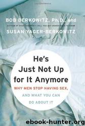 He's Just Not Up for It Anymore: Why Men Stop Having Sex, and What You Can Do About It by Bob Berkowitz; Susan Yager-Berkowitz