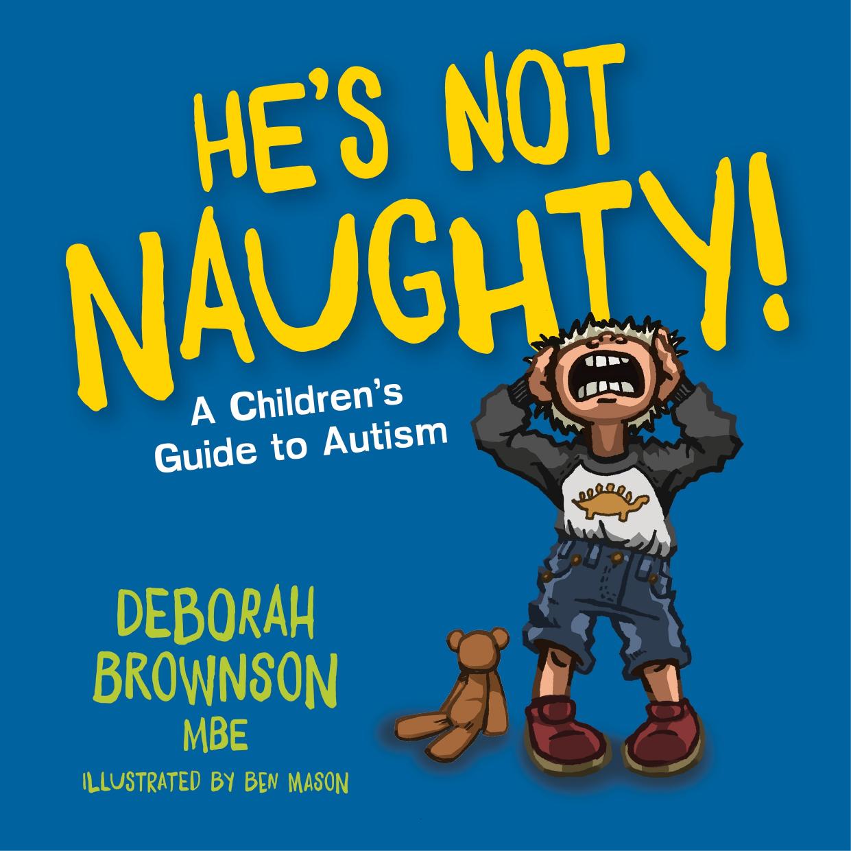 He's Not Naughty: A Children's Guide to Autism by Deborah Brownson