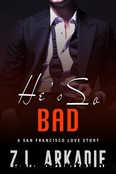 He's So Bad, a San Francisco Love Story by Z.L. Arkadie