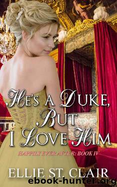 He's a Duke, But I Love Him: A Historical Regency Romance (Happily Ever After Book 4) by Ellie St. Clair
