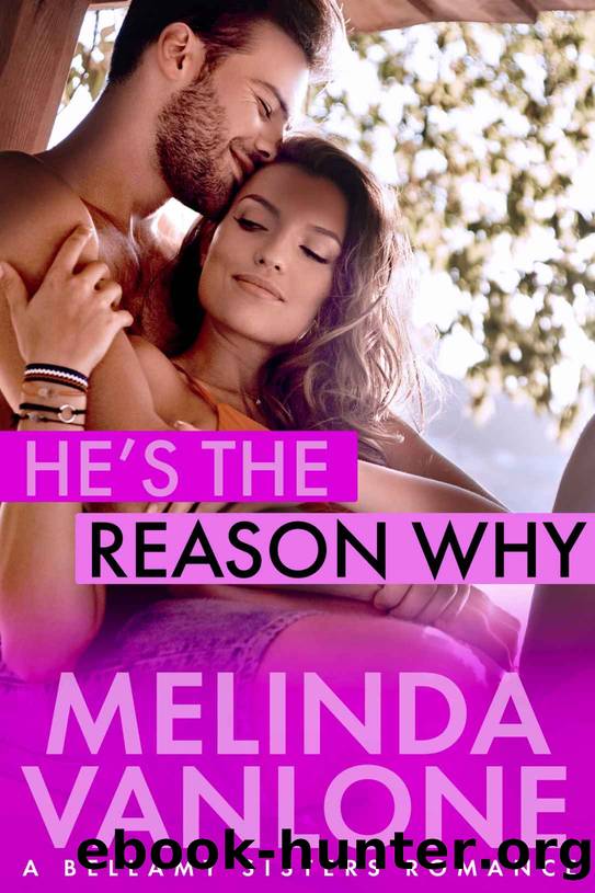 Heâs The Reason Why: A Bellamy Sisters Romance by VanLone Melinda