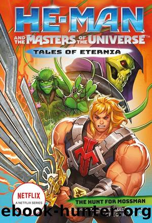 He-Man and the Masters of the Universe: The Hunt for Moss Man (Tales of Eternia Book 1) by Gregory Mone