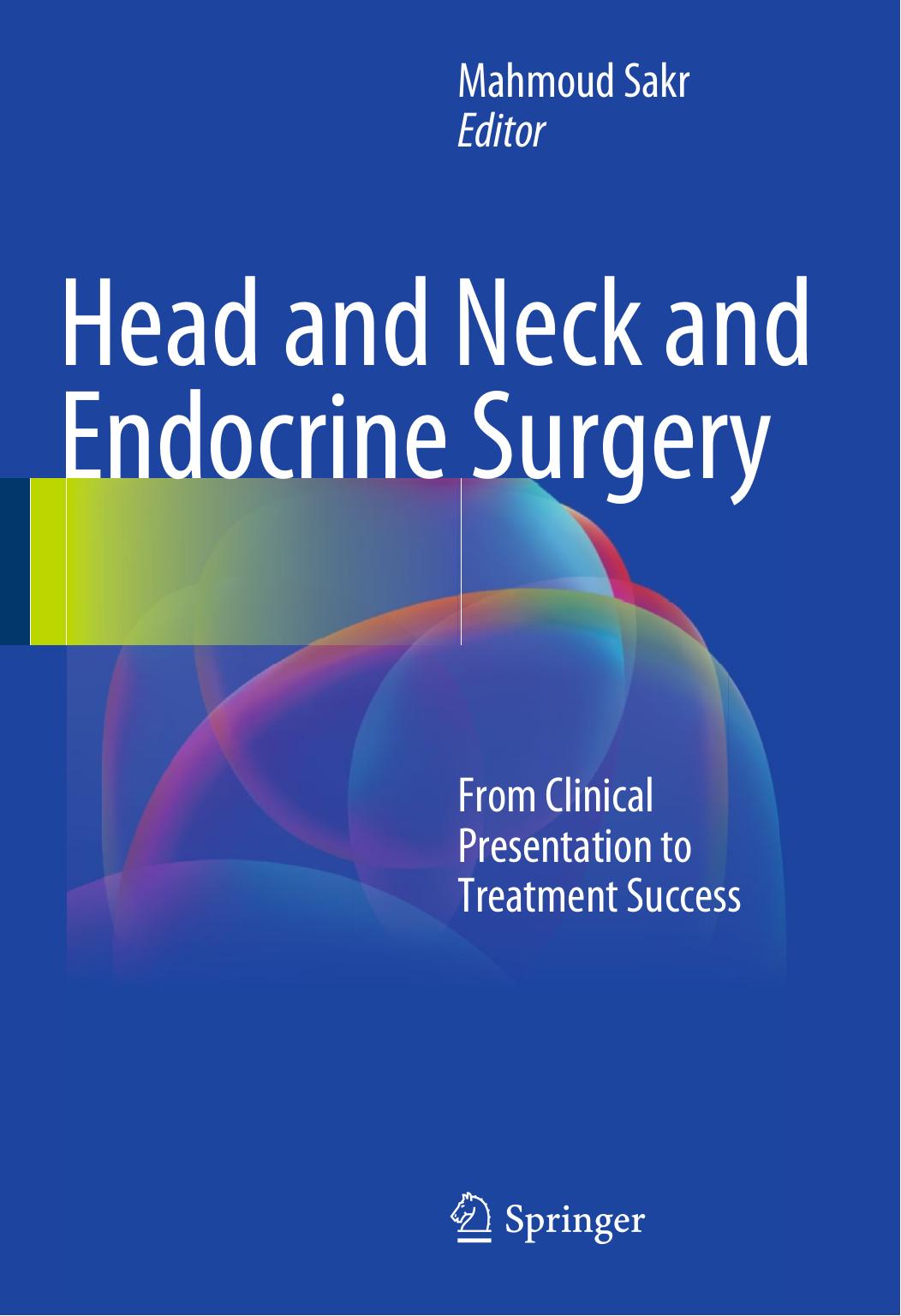 Head and Neck and Endocrine Surgery: From Clinical Presentation to Treatment Success by Mahmoud Sakr (eds.)