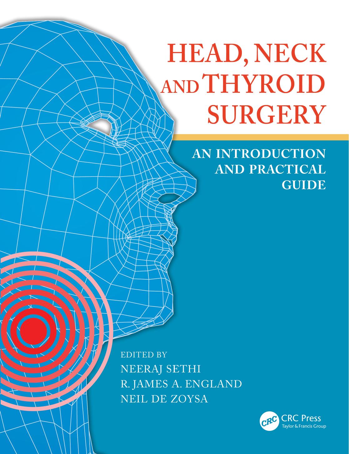 Head, neck and thyroid surgery : an introduction and practical guide by Neeraj Sethi (editor); R. James A England (editor); Neil De Zoysa (editor)