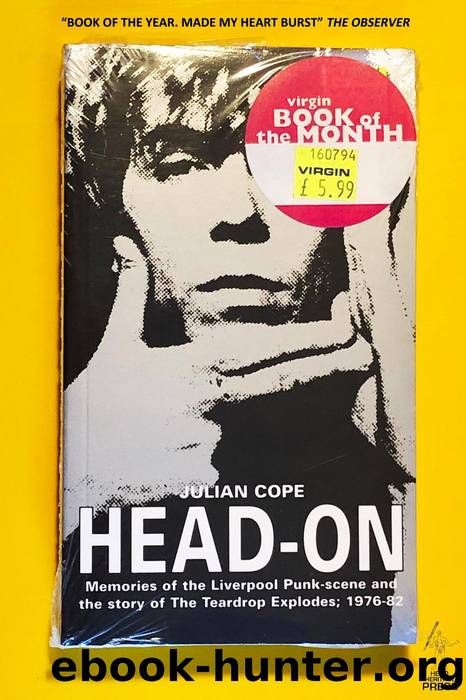 Head-On: Memories of the Liverpool Punk-scene and the Story of the Teardrop Explodes 1976-1982 by Julian Cope