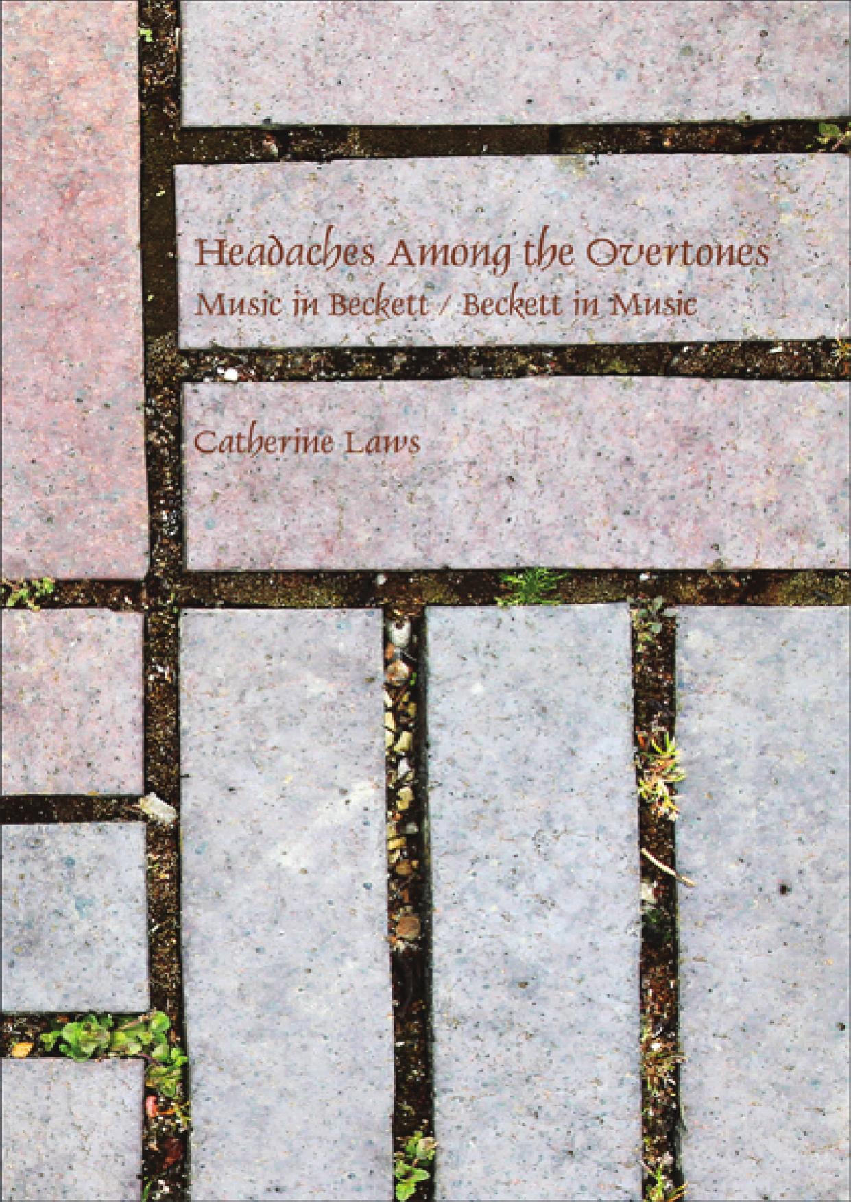 Headaches among the overtones : music in Beckett / Beckett in music by Laws Catherine; Beckett Samuel