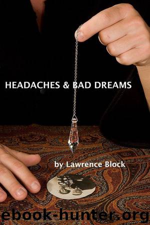 Headaches and Bad Dreams (A Story From the Dark Side) by Block Lawrence
