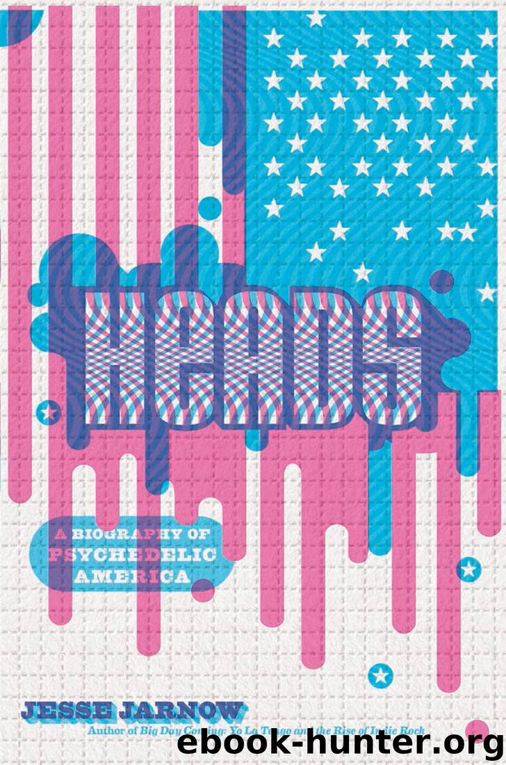 Heads: A Biography of Psychedelic America by Jesse Jarnow