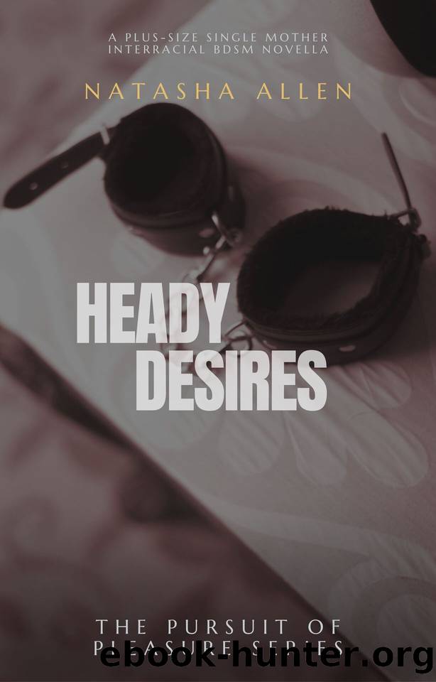 Heady Desires: A plus-size single mother interracial BDSM Novella (The Pursuit of Pleasure Series Book 3) by Allen Natasha