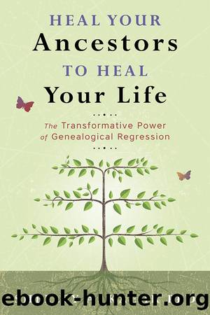 Heal Your Ancestors to Heal Your Life by Shelley A. Kaehr