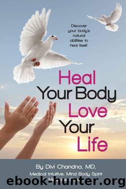 Heal Your Body – Love Your Life: Discover your body's natural abilities to heal itself. by Divi Chandna