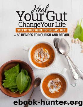 Heal Your Gut, Change Your Life: Step by Step Guide to the GAPS Diet + 50 Recipes to Nourish and Repair by Andre Parker