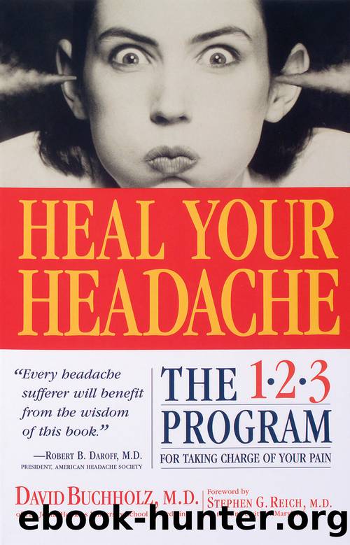 Heal Your Headache: The 1-2-3 Program for Taking Charge of Your Pain by David Buchholz