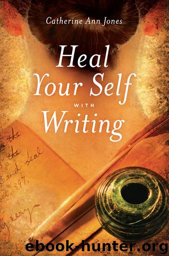 Heal Yourself With Writing by Catherine Ann Jones
