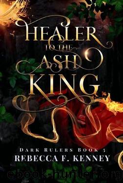Healer to the Ash King: (Standalone) (Dark Rulers Book 5) by Rebecca F. Kenney