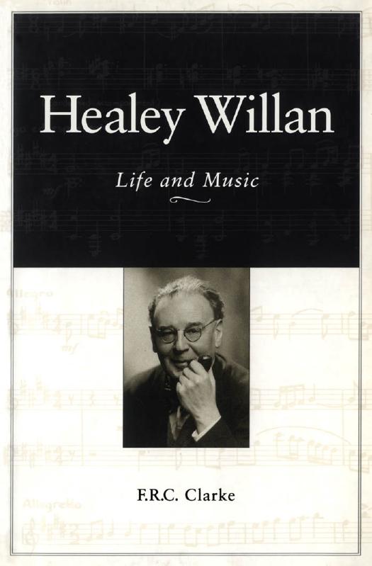 Healey Willan: Life and Music by F.R.C. Clarke