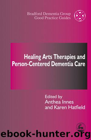 Healing Arts Therapies and Person-Centered Dementia Care by Innes Anthea; Hatfield Karen;