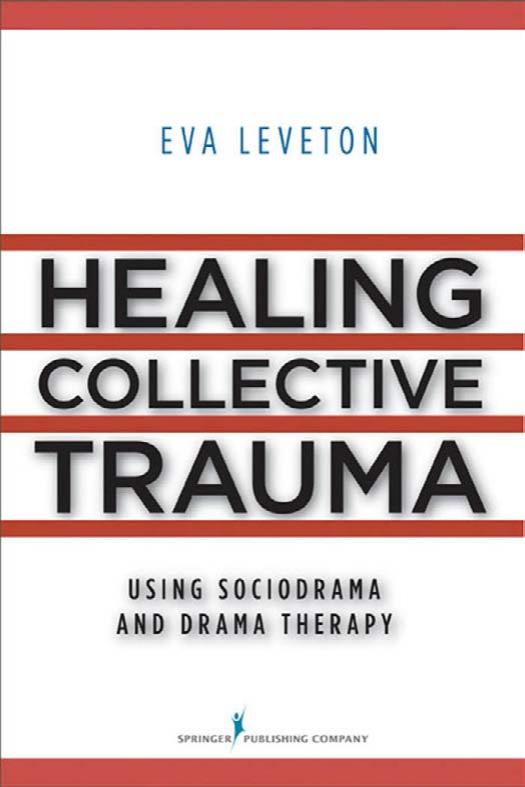 Healing Collective Trauma Using Sociodrama and Drama Therapy by Eva Leveton MS MFC