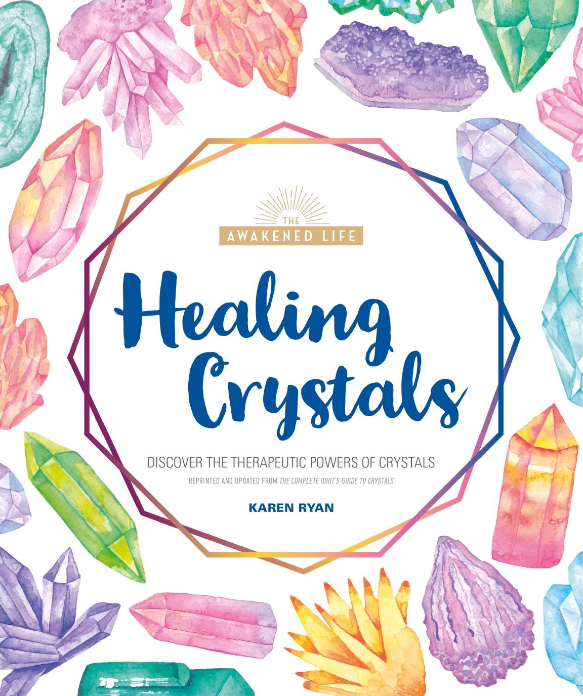 Healing Crystals: Discover the Therapeutic Powers of Crystals (The Awakened Life) by Karen Ryan