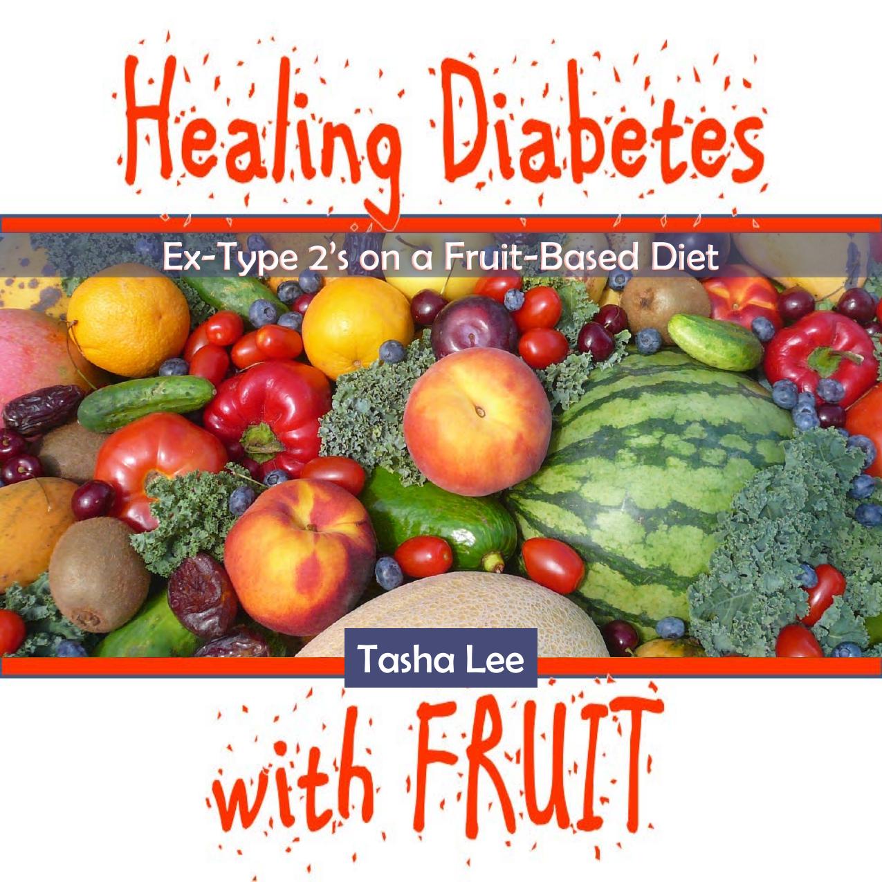 Healing Diabetes with Fruit (Black & White) Ex-Type 2s on a Fruit-Based Diet by Tasha Lee